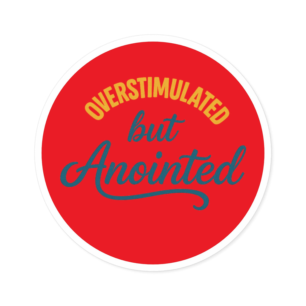 ‘Overstimulated but Anointed’ Sticker