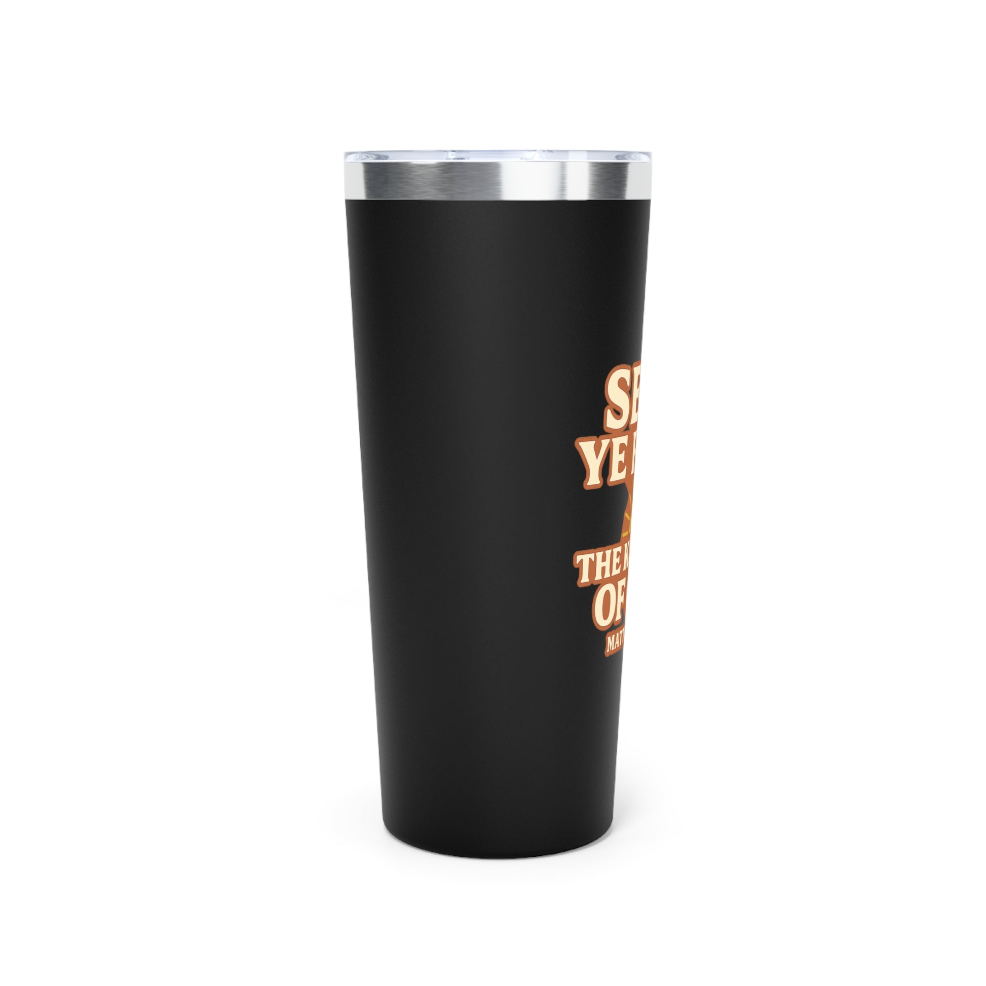 ‘Seek Ye First—‘ Insulated Tumbler